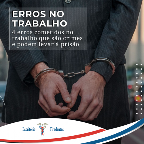 4 erros cometidos no trabalho que são crimes e podem levar a prisão